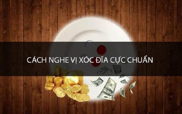 Cách nghe vị xóc đĩa cần được rèn luyện thường xuyên