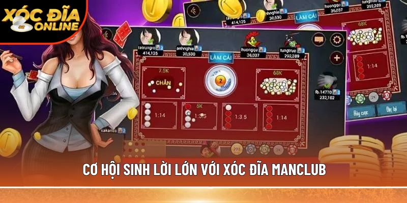 Cơ hội sinh lời lớn với xóc đĩa Manclub