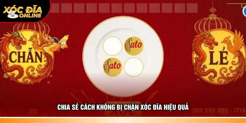 Chia sẻ đầy đủ cách không bị chặn xóc đĩa hiệu quả