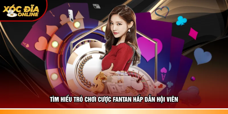 Khám phá trò chơi cược Fantan hấp dẫn hội viên