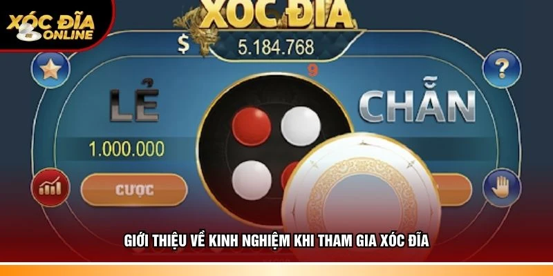 Tìm hiểu về kinh nghiệm khi tham gia xóc đĩa