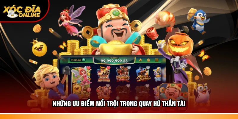 Những điểm đặc sắc nổi trội trong quay hũ thần tài