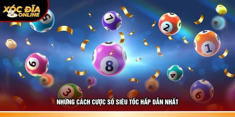 Hiểu rõ cách cược số siêu tốc hấp dẫn nhất