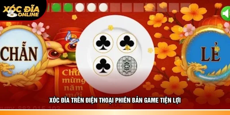 Xóc Đĩa trên điện thoại phiên bản hoàn hảo nhất